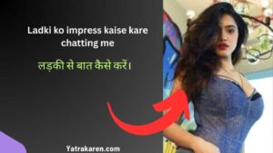 Ladki ko impress kaise kare chatting me